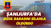 Şanlıurfa'da Babasını Av Tüfeğiyle Öldürdü