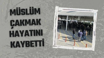Müslüm Çakmak Aramızdan Ayrıldı